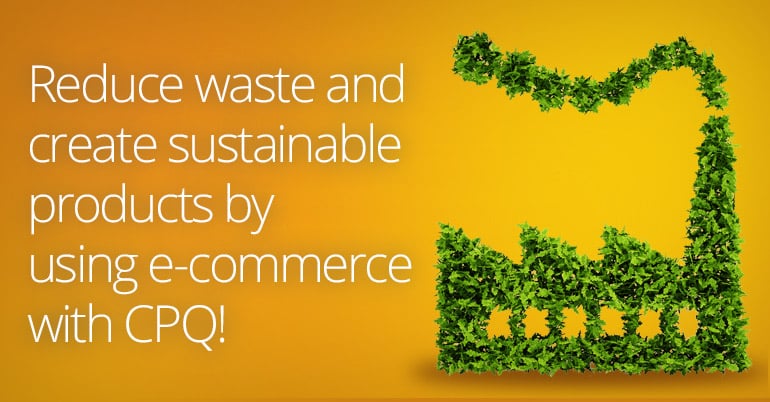 E-commerce with CPQ solution helps manufacturers become more sustainable